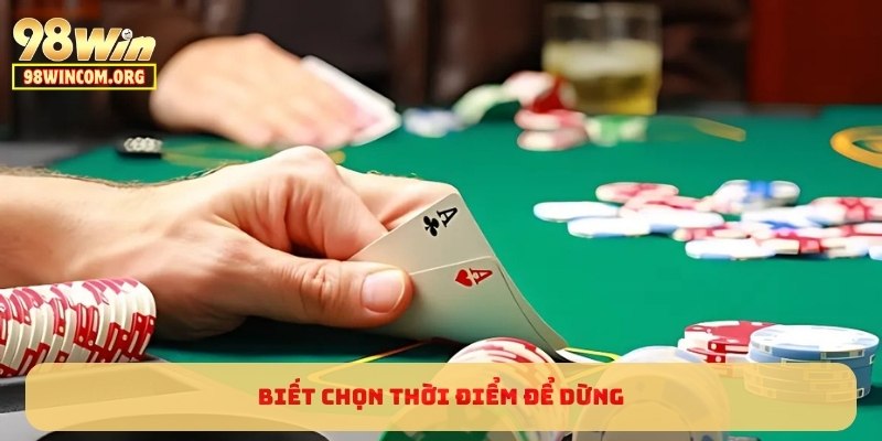 Biết chọn thời điểm để dừng