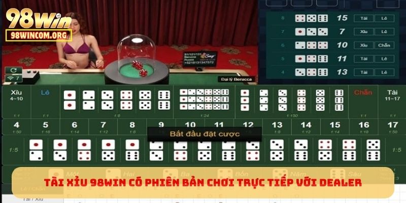 Tài Xỉu 98WIN có phiên bản chơi trực tiếp với Dealer