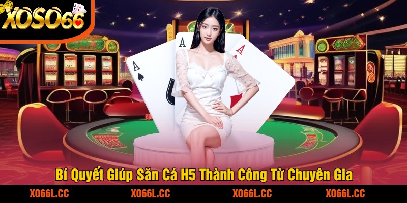 Bí Quyết Giúp Săn Cá H5 Thành Công Từ Chuyên Gia