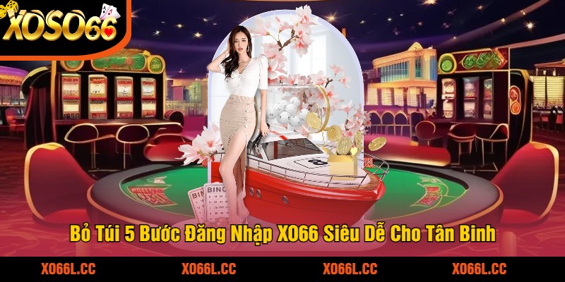 Bỏ Túi 5 Bước Đăng Nhập XO66 Siêu Dễ Cho Tân Binh