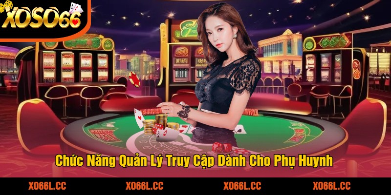 Chức Năng Quản Lý Truy Cập Dành Cho Phụ Huynh