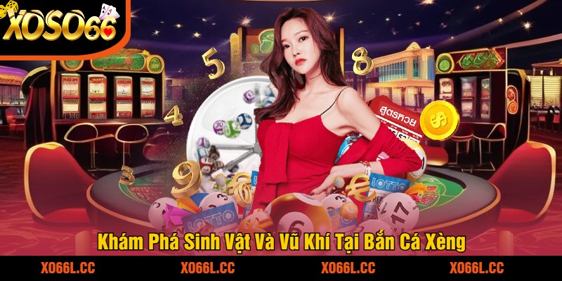 Khám Phá Sinh Vật Và Vũ Khí Tại Bắn Cá Xèng