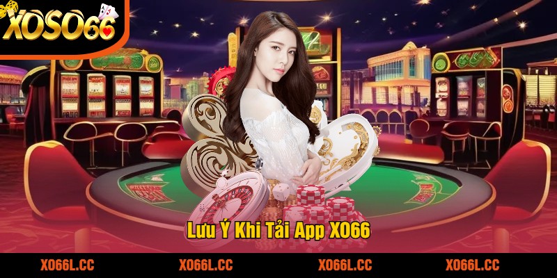 Lưu Ý Khi Tải App XO66