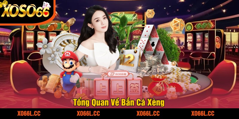 Tổng Quan Về Bắn Cá Xèng