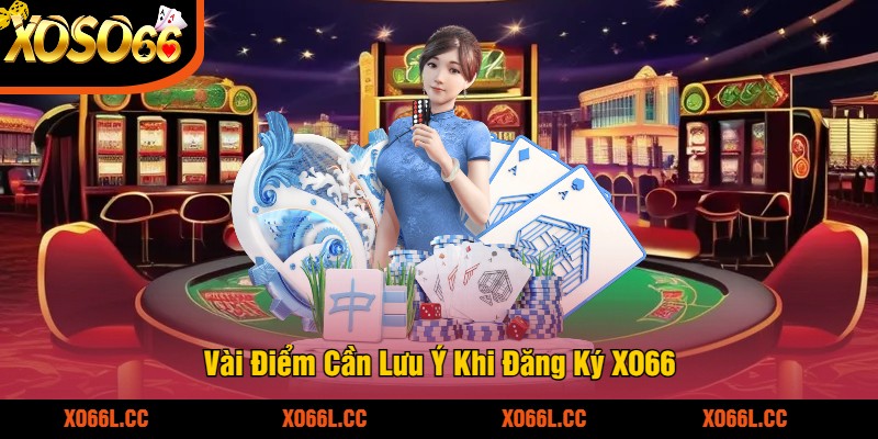 Vài Điểm Cần Lưu Ý Khi Đăng Ký XO66