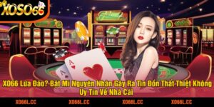 XO66 Lừa Đảo Bật Mí Nguyên Nhân Gây Ra Tin Đồn Thất Thiệt Không Uy Tín Về Nhà Cái