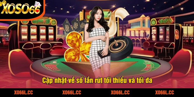 Cap-nhat-ve-so-lan-rut-toi-thieu-va-toi-da
