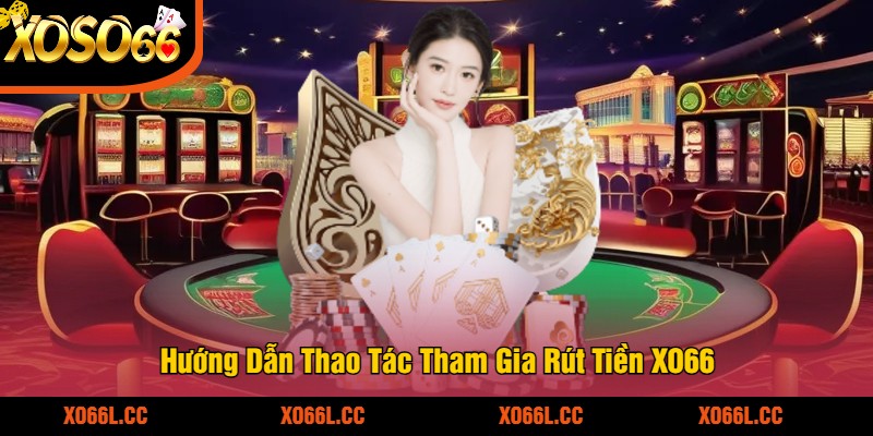 Huong-Dan-Thao-Tac-Tham-Gia-Rut-Tien-XO66