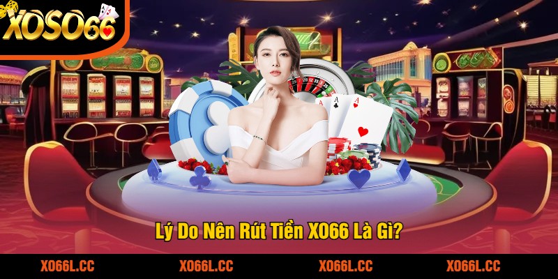 Ly-Do-Nen-Rut-Tien-XO66-La-Gi