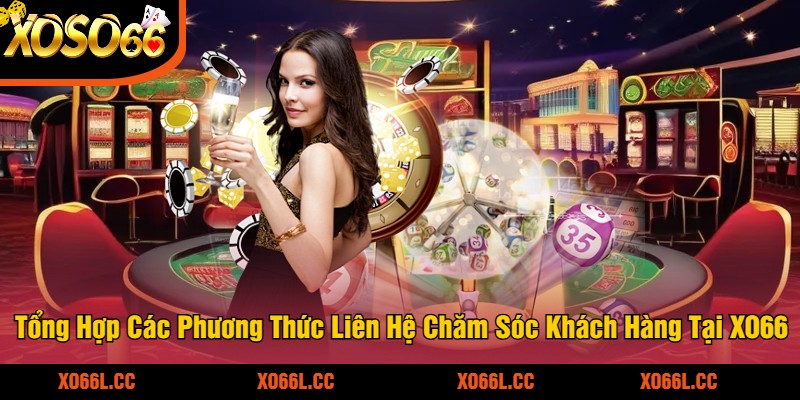 Tong-Hop-Cac-Phuong-Thuc-Lien-He-Cham-Soc-Khach-Hang-Tai-XO66